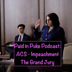 Paid in Puke S7E9: ACS Impeachment - The Grand Jury