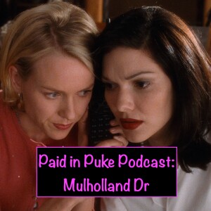 Paid in Puke S6E6: Mulholland Dr