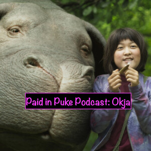 Paid in Puke S4E8: Okja