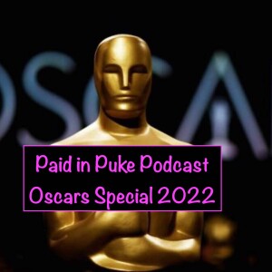 Paid in Puke 2022 Oscars Special!
