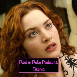 Paid in Puke S8E6: Titanic