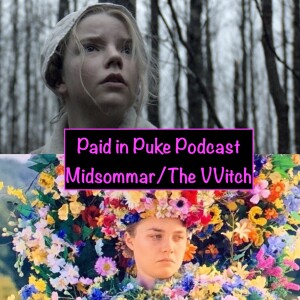 Paid in Puke S2E7: Midsommar/The VVitch