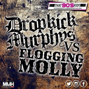 Dropkick Murphys Vs Flogging Molly - That 90s Kid 10.11.21