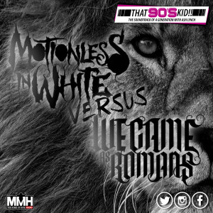 Motionless In White Vs We Came As Romans - That 90s Kid 13.04.2022