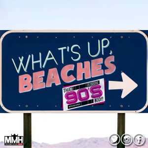 That 90s Kid's Whats up Beaches - 31.08.20