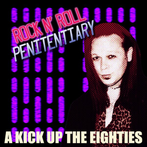 THE ROCK N’ ROLL PENITENTIARY: 80’s Special with DJ Mitz