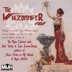 #119 - The Whizbanger Show Moms & Metal Episode with Julie & Joan - April 8, 2022