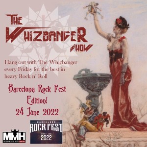 The Whizbanger Show #130 Rockfest Barcelona 1 - June 24, 2022