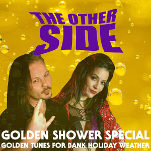 THE OTHER SIDE with Mitz and Caz: Golden Shower Special