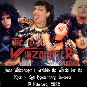 #112 The Whizbanger Show Rock n Roll Penitentiary Edition February 19, 2022