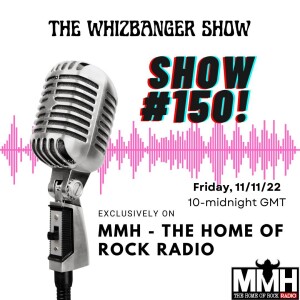 #150th Episode of The Whizbanger Show! November 11, 2022