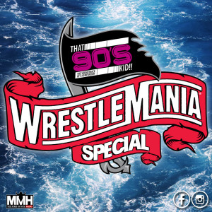 WWE Wrestlemania Special - That 90s Kid 01.04.20