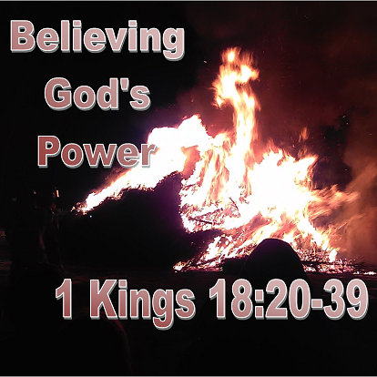 Believing God's Power (1 Kings 18:20-39)
