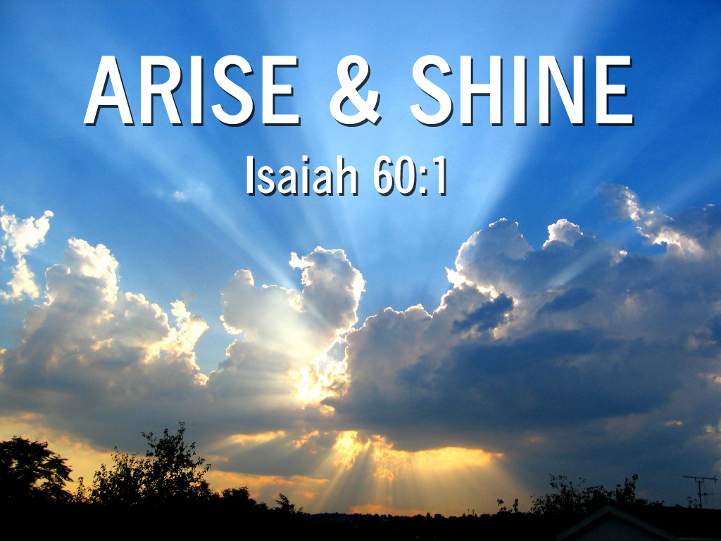 Arise, Shine! (Isaiah 60:1-6)