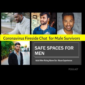 Episode 18: Coronavirus Fireside Chat for Male Survivors