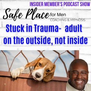 Episode 67: Stuck: Adult on the outside, not inside