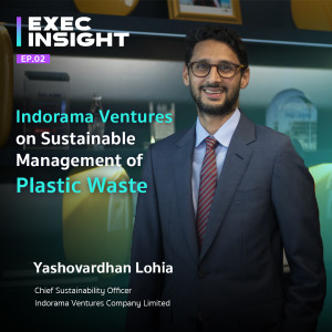 Exec Insight EP.02 Indorama Ventures on Sustainable Management of Plastic Waste
