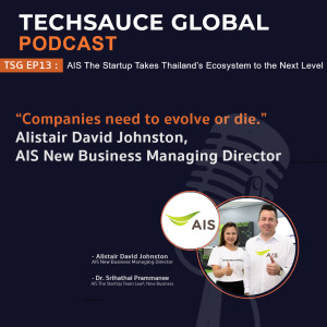 TSG EP.13 AIS The Startup Takes Thailand’s Ecosystem to the Next Level