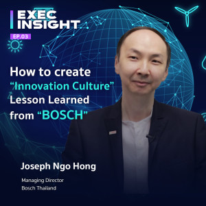 Exec Insight EP.03 How to create “Innovation Culture” Lesson Learned from “BOSCH”