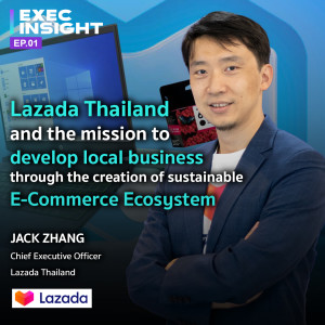 Execinsight EP.01  Lazada Thailand and the mission to develop local business through the creation of sustainable E-Commerce Ecosystem