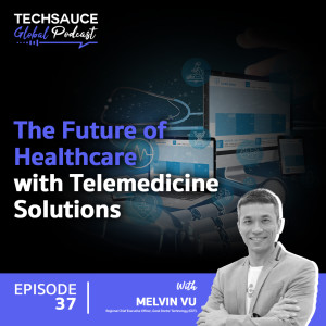 TSG EP.37 The Future of Healthcare with Telemedicine Solutions