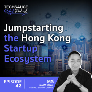 TSG EP.42 Jumpstarting the Hong Kong Startup Ecosystem with James Kwan, CEO of Jumpstart