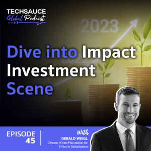 TSG EP.45 Dive into Impact Investment Scene with Gerald Weigl, Director of elea Foundation for Ethics and Globalization