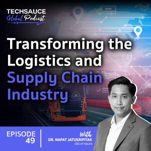 TSG EP.49 Transforming the Logistics and Supply Chain Industry: A Deep Dive with Dr. Napat Jatusripitak, CEO of ViaLink