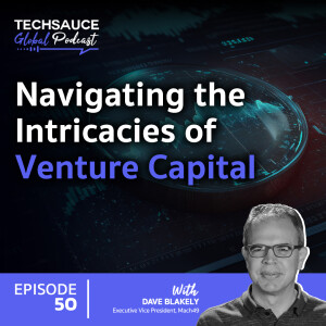 TSG EP.50 Navigating the Intricacies of Venture Capital: Insights from Dave Blakely, the Executive Vice President of Mach49