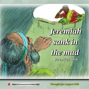 Thought for August 17th. "Jeremiah sank in the mud". Jeremiah 38:6