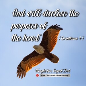 Thought for August 23rd. "And will disclose the purposes of the heart". 1 Corinthians 1:5