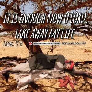 Thought for August 24th. “It is enough now O LORD, take away my life”. 1 Kings 19:14