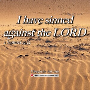 Thought for July 26th. “I have sinned against the Lord”. 2 Samuel 12:13