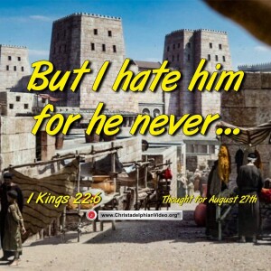 Thought for August 27th. "But I hate him for he never..." 1 Kings 22:6