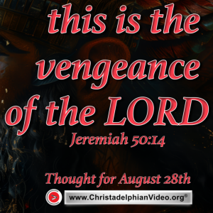 Thought for August 28th. "This is the vengeance of the LORD". Jeremiah 50:15