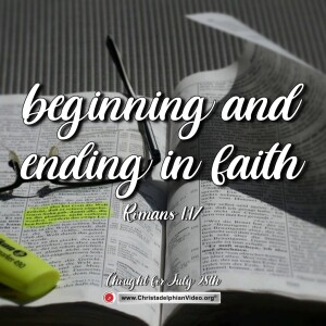 Thought for July 28th. “Beginning and ending in faith”. Romans 1:17