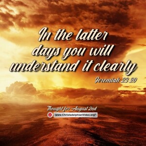 Thought for August 2nd. "In the latter days you will understand". Jeremiah 23:20