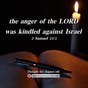 Thought for August 6th. “The anger of the LORD was kindled against Israel”. 2 Samuel 24:1