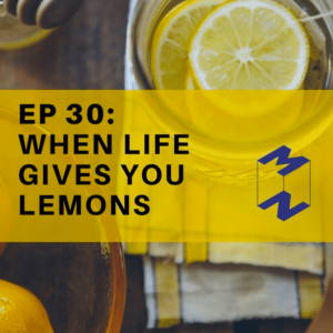 MM30 When life gives you lemons, make lemonade