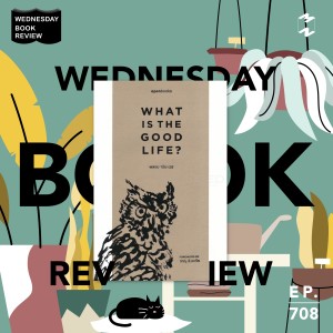 MM708 Wednesday Book Review: What is the good life?