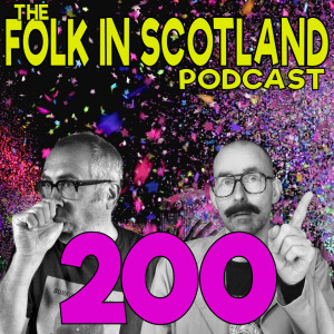 Folk in Scotland - 200th Episode.