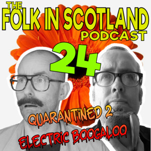 Quarantined 2 Electric Boogaloo #24 more masterful work from Scotlands greatest minds