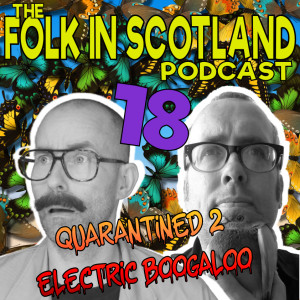 Quarantined 2 Electric Boogaloo #18 Scottish widows, mad animals and god scouts.