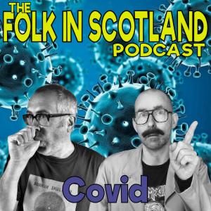 The Folk in Scotland Podcast - Covid