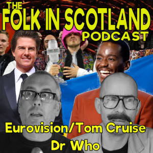 Folk in Scotland Eurovision/Tom Cruise/Dr Who
