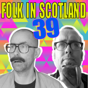 Folk in Scotland #39 Evolution, UFOs and so much more.