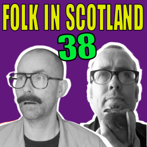 Folk in Scotland #38 Dead mice meals and much more.