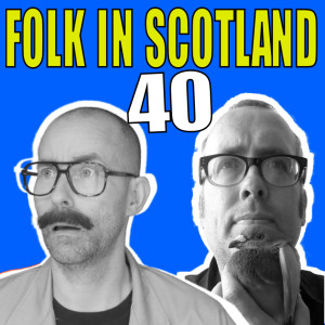 Folk in Scotland #40 We start with Frasier and end with Derek 2.0