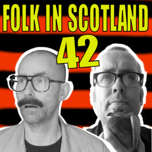 Folk in Scotland #42 Talking sense this week?