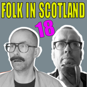 Folk in Scotland #18 this week we chat about acting, captain birdseye among other things